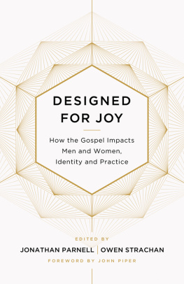 Jonathan Parnell Designed for Joy: How the Gospel Impacts Men and Women, Identity and Practice