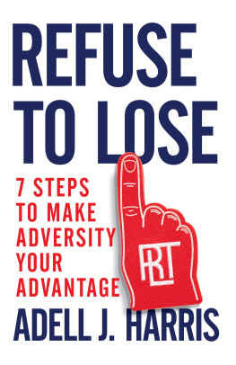 Adell J. Harris - Refuse To Lose : 7 Steps To Make Adversity Your Advantage