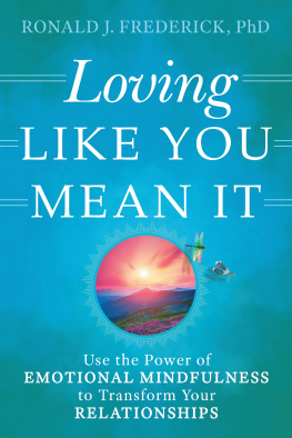 Ronald J. Frederick - Loving Like You Mean It : Use The Power Of Emotional Mindfulness To Transform Your Relationships