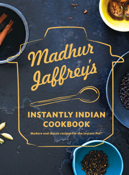 Madhur Jaffrey Madhur Jaffrey’s Instantly Indian Cookbook: Modern and Classic Recipes for the Instant Pot