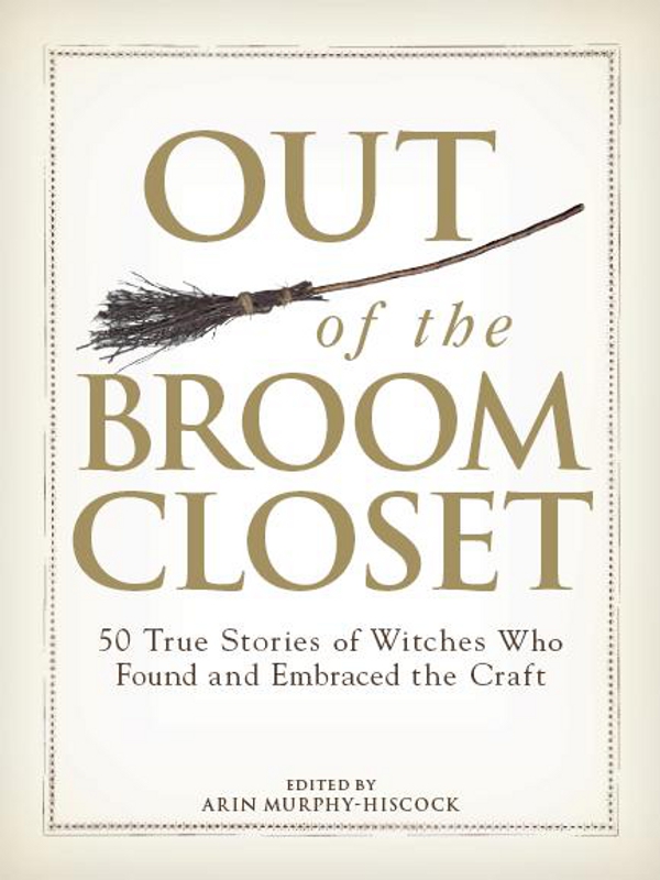 Out of the Broom Closet 50 True Stories of Witches Who Found and Embraced the Craft - image 1