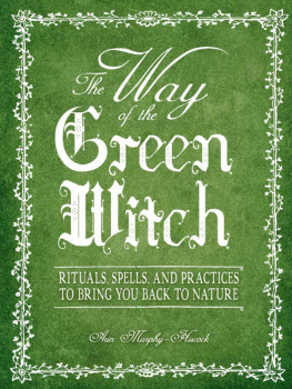 Arin Murphy-Hiscock - The Way Of The Green Witch: Rituals, Spells, and Practices to Bring You Back to Nature