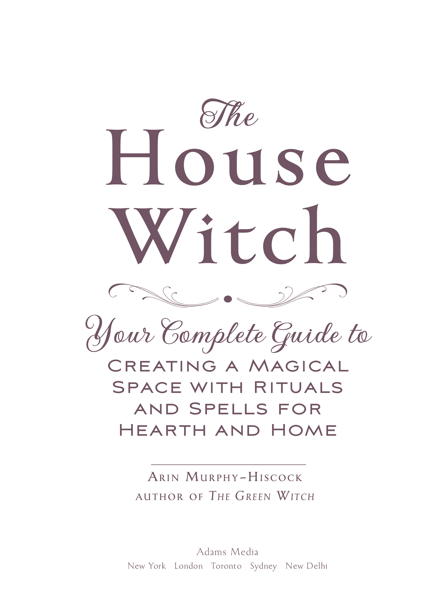 The House Witch Your Complete Guide to Creating a Magical Space with Rituals and Spells for Hearth and Home - image 2