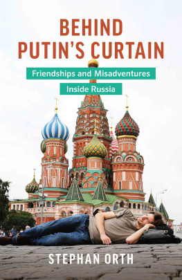 Stephan Orth - Behind Putin’s Curtain: Friendships and Misadventures Inside Russia