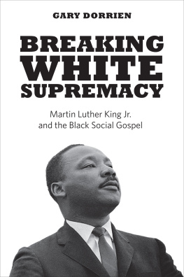 Gary Dorrien - Breaking White Supremacy: Martin Luther King Jr. and the Black Social Gospel