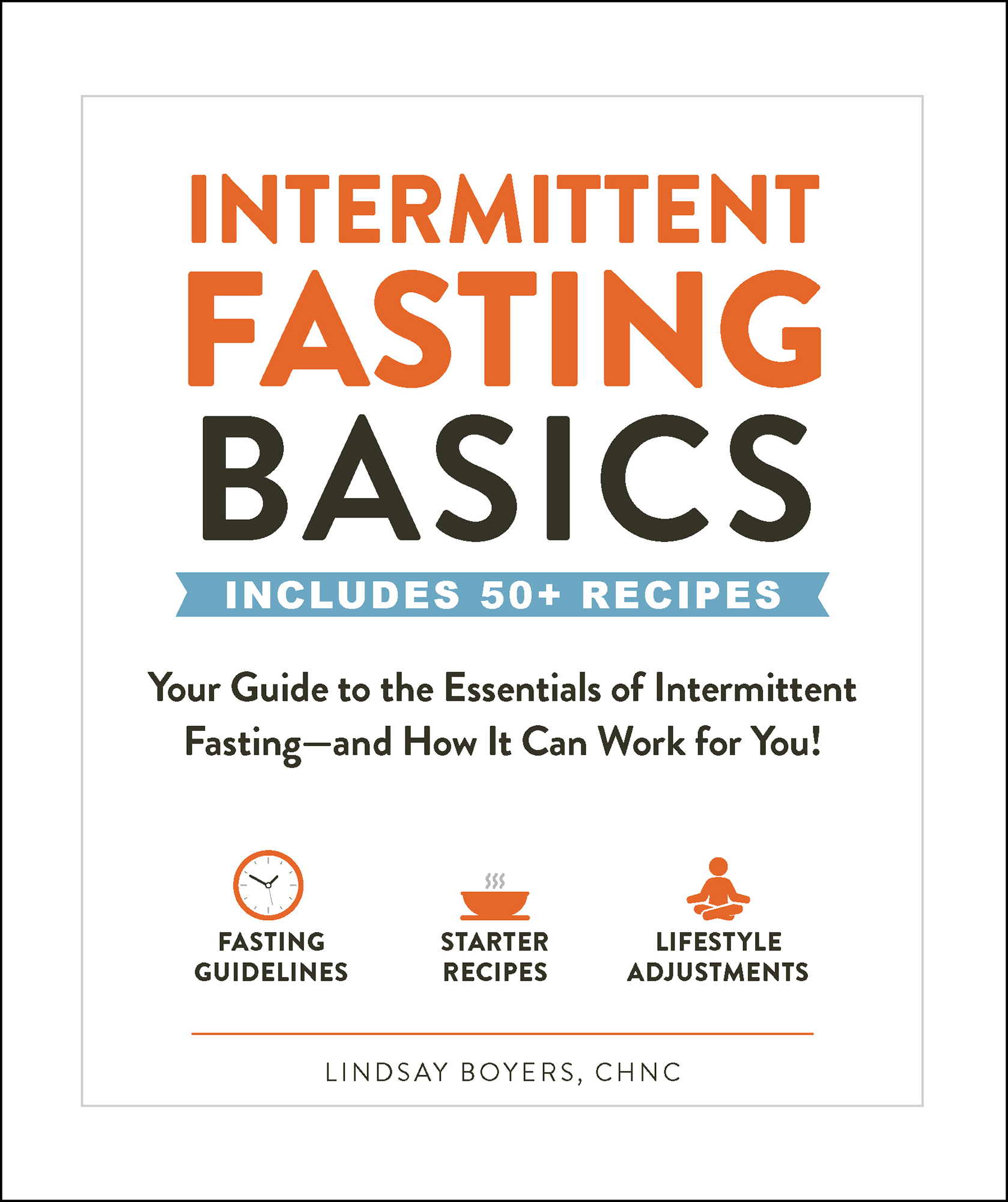 Intermittent Fasting Basics Your Guide to the Essentials of Intermittent Fastingand How It Can Work for You - image 1