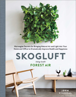 Jørn Viumdal - Skogluft: Norwegian Secrets for Bringing Natural Air and Light into Your Home and Office to Dramatically Improve Health and Happiness