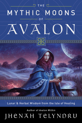 Jhenah Telyndru - The Mythic Moons of Avalon: Lunar & Herbal Wisdom from the Isle of Healing