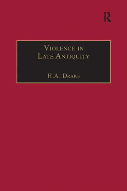 Harold Allen Drake - Violence in Late Antiquity. Perceptions and Practices