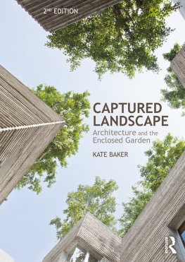 Kate Baker - Captured Landscape: Architecture and the Enclosed Garden