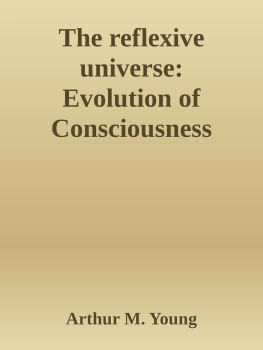 Arthur M. Young - The Reflexive Universe: Evolution of Consciousness