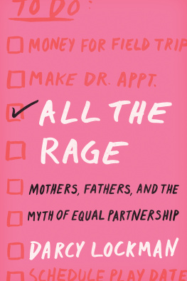 Darcy Lockman All the Rage: Mothers, Fathers, and the Myth of Equal Partnership