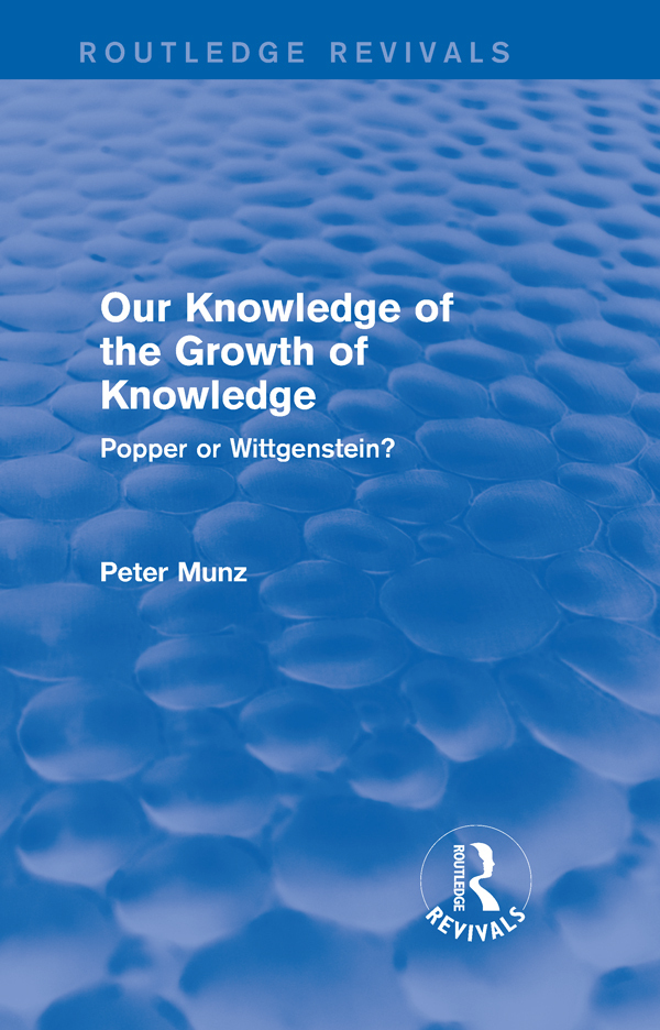 Routledge Revivals Our Knowledge of the Growth of Knowledge Peter Munz a - photo 1