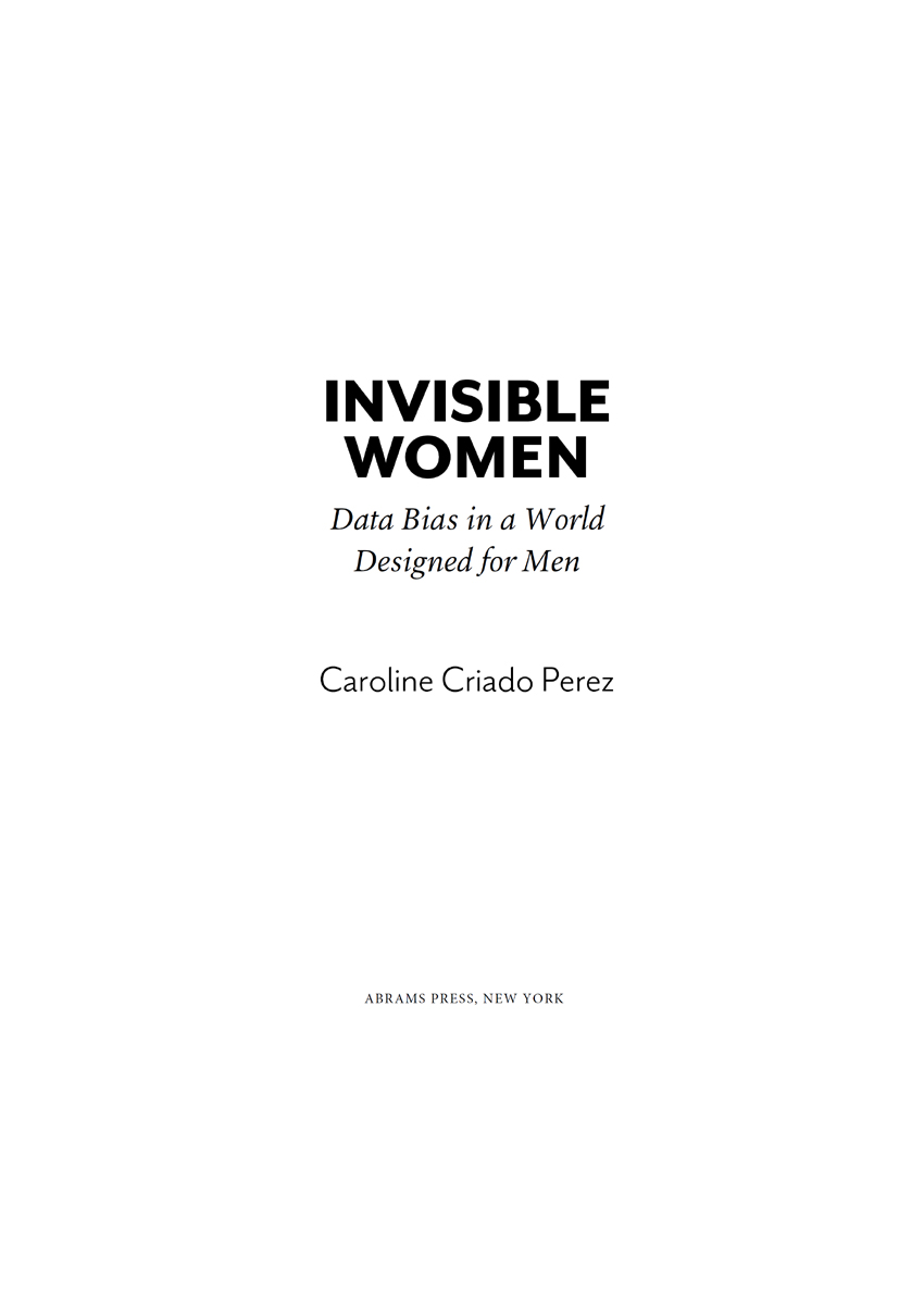 Copyright 2019 Caroline Criado Perez Jacket 2019 Abrams Published in 2019 by - photo 1