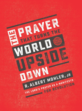 Mohler The prayer that turns the world upside down : the Lord’s Prayer as a manifesto for revolution