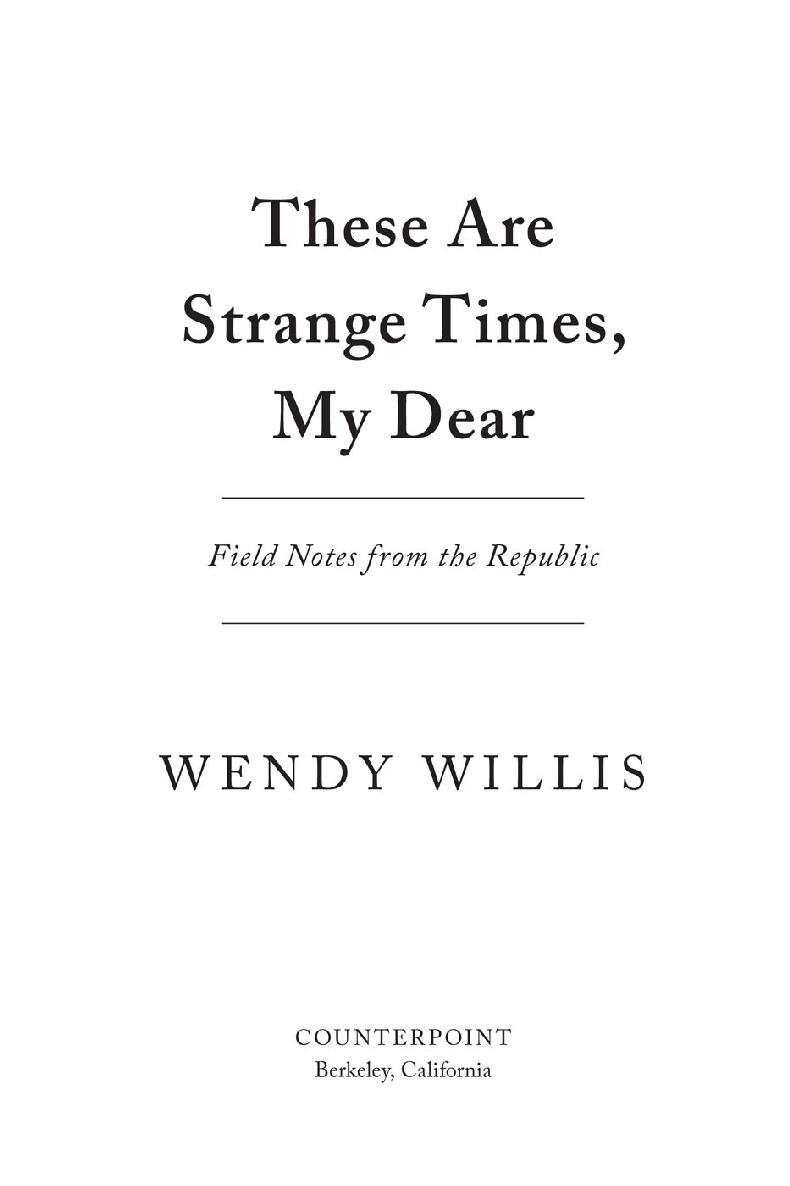 These Are Strange Times My Dear Copyright 2019 by Wendy Willis First - photo 2