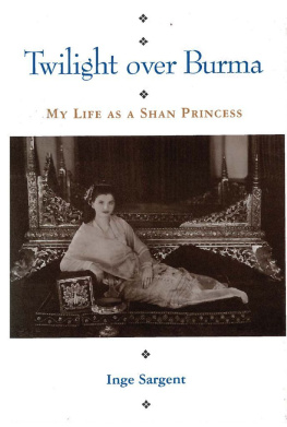 Inge Sargent - Twilight Over Burma: My Life as a Shan Princess