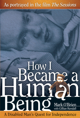 Mark O’Brien How I Became a Human Being: A Disabled Man’s Quest for Independence