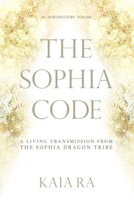 Kaia Ra - The Sophia Code: A Living Transmission from The Sophia Dragon Tribe