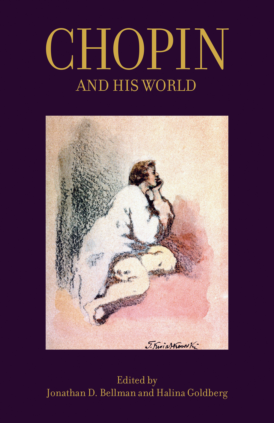 CHOPIN AND HIS WORLD CHOPIN AND HIS WORLD EDITED BY JONATHAN D BELLMAN AND - photo 1