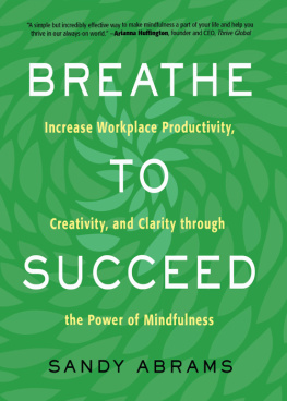 Sandy Abrams - Breathe to Succeed: Increase Workplace Productivity, Creativity, and Clarity through the Power of Mindfulness