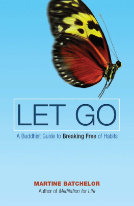 Martine Batchelor - Let Go: A Buddhist Guide to Breaking Free of Habits