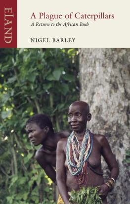 Nigel Barley - A Plague of Caterpillars: A Return to the African Bush