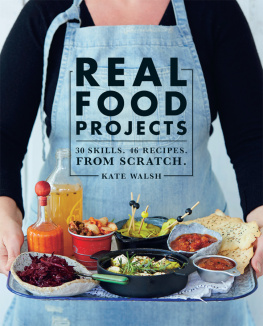 Rachel Walsh - Real Food Projects 30 Skills. 47 recipes. From scratch