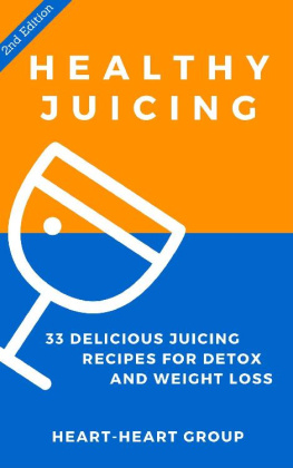 Heart-Heart Group - Healthy Juicing: 33 Delicious Juicing Recipes for Detox and Weight Loss