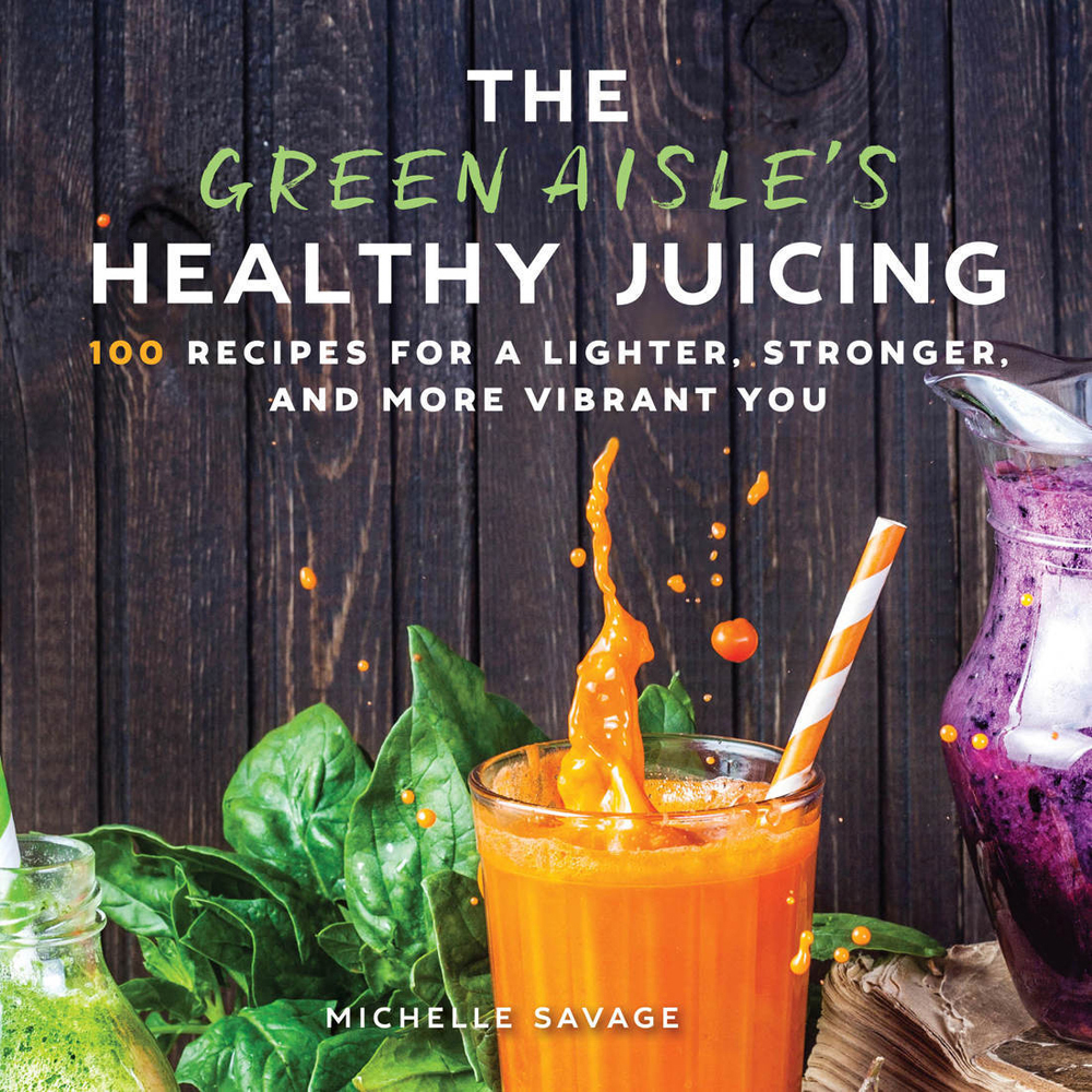 Praise for The Green Aisles Healthy Juicing Michelles book is a must-have - photo 1