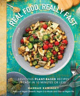 Hannah Kaminsky - Real Food, Really Fast: Delicious Plant-Based Recipes Ready in 10 Minutes or Less