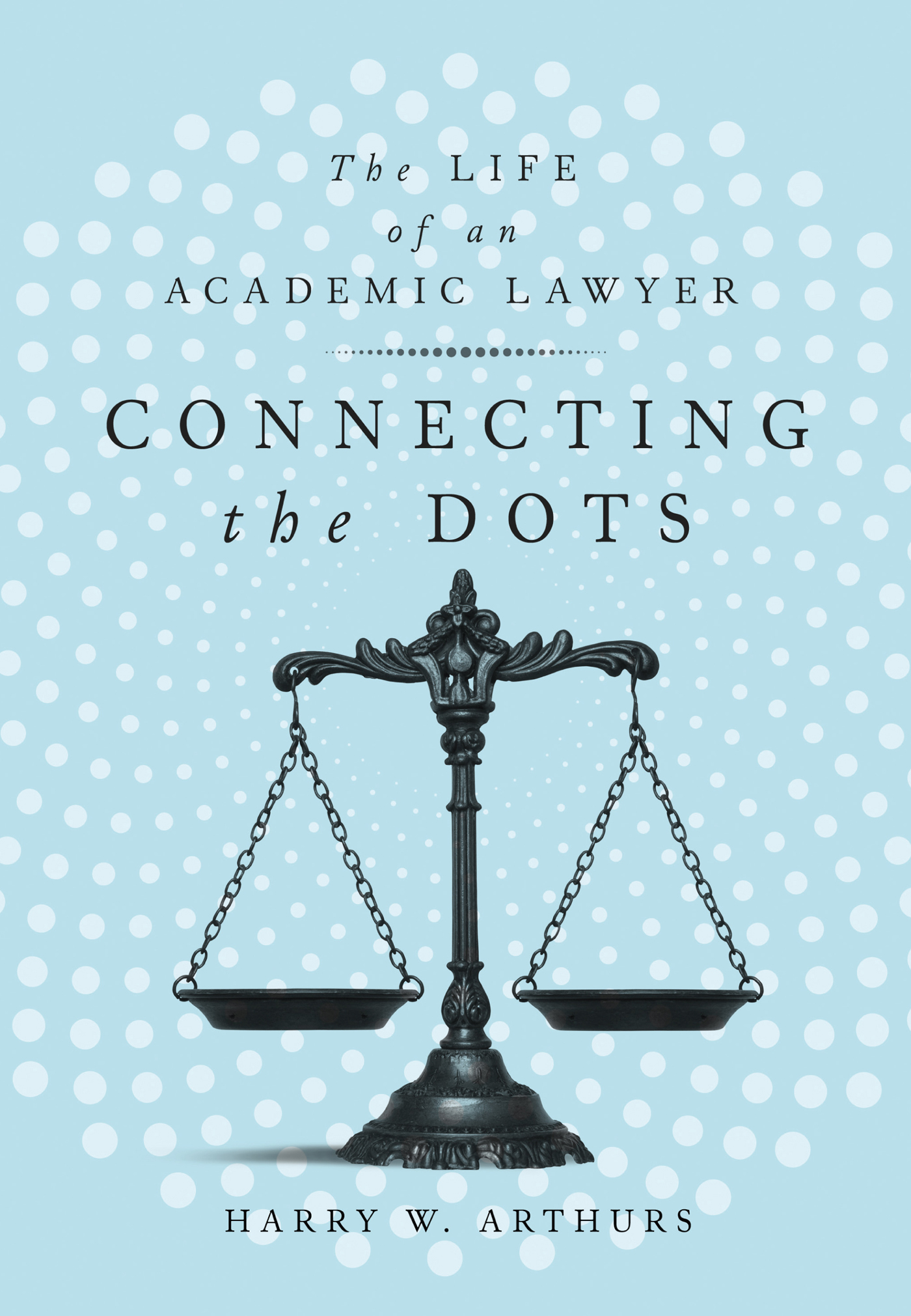 CONNECTING THE DOTS Conecting the Dots The Life of an Academic Lawyer HARRY - photo 1