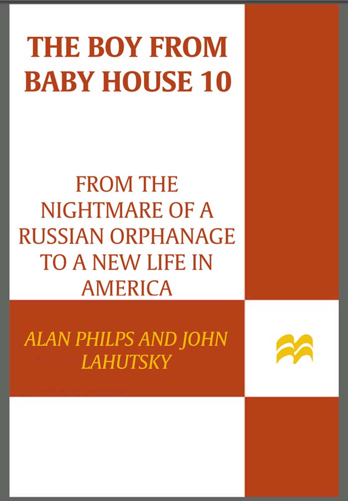 The Boy from Baby House 10 From the Nightmare of a Russian Orphanage to a New Life in America - image 1