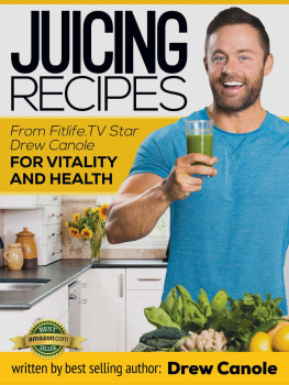 Drew Canole - Juicing Recipes for Vitality and Health