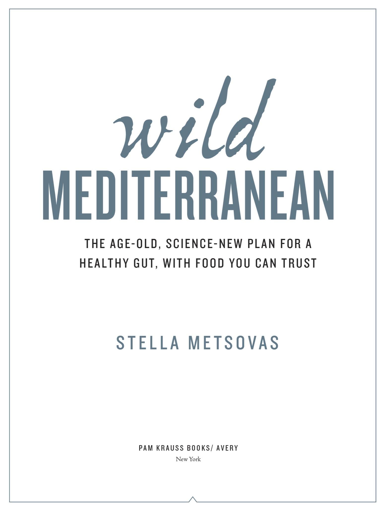 Wild Mediterranean The Age-old Science-new Plan For a Healthy Gut With Food You Can Trust - image 4