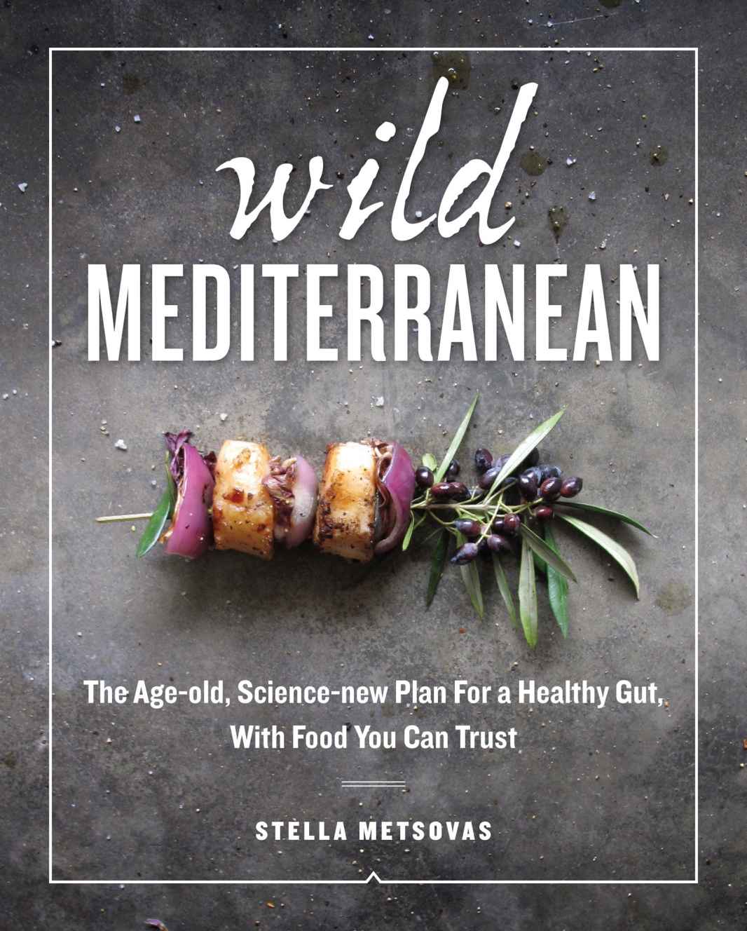 Wild Mediterranean The Age-old Science-new Plan For a Healthy Gut With Food You Can Trust - image 1