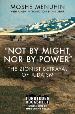 Moshe Menuhin Not by Might, Nor by Power: The Zionist Betrayal of Judaism