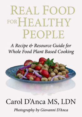 Carol D’Anca Real Food for Healthy People: A Recipe and Resource Guide