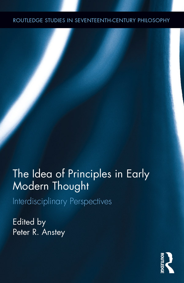 The Idea of Principles in Early Modern Thought This fascinating collection - photo 1