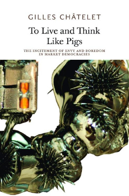 Gilles Châtelet - To Live and Think Like Pigs: The Incitement of Envy and Boredom in Market Democracies
