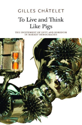 Gilles Châtelet To Live and Think Like Pigs: The Incitement of Envy and Boredom in Market Democracies