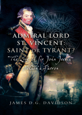 James D.G. Davidson - Admiral Lord St. Vincent: Saint or Tyrant? The Life of Sir John Jervis, Nelson’s Patron