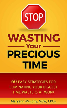 Maryann Murphy Stop Wasting Your Precious Time 60 Easy Strategies for Eliminating Your Biggest Time Wasters at Work