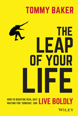 Tommy Baker - The Leap of Your Life: How to Redefine Risk, Quit Waiting For ’Someday,’ and Live Boldly