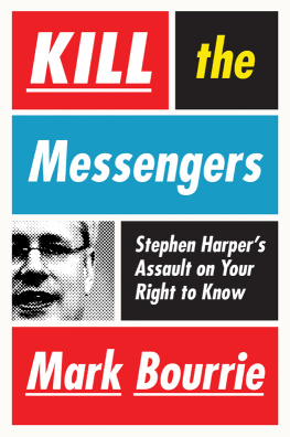 Mark Bourrie - Kill the Messengers: Stephen Harper’s Assault on Your Right to Know