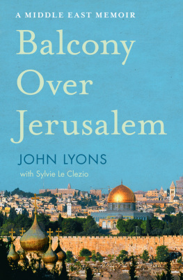 John Lyons - Balcony Over Jerusalem: A Middle East Memoir