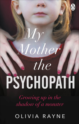 Olivia Rayne My Mother, the Psychopath: Growing Up in the Shadow of a Monster