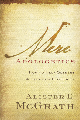 Alister E. McGrath - Mere Apologetics: How to Help Seekers and Skeptics Find Faith