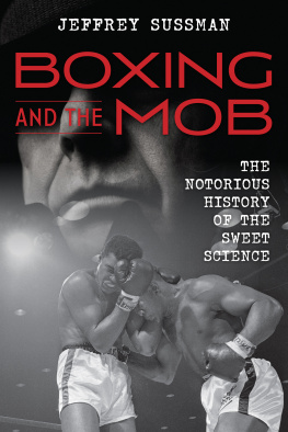 Jeffrey Sussman - Boxing and the Mob: The Notorious History of the Sweet Science