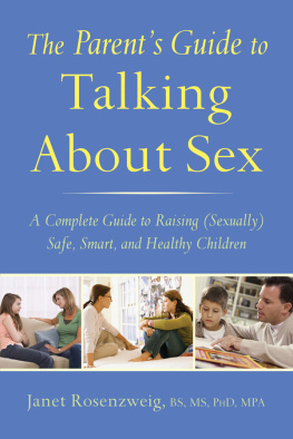 Janet Rosenzweig - How to Talk to Teenagers about Sex: The Parent’s Guide to Protecting Your Child, Strengthening Your Family, and Talking to Kids About Sex, Abuse, and Bullying